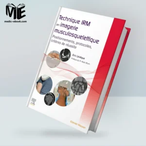 Technique IRM en imagerie musculosquelettique: Positionnements, protocoles, critères de réussite (Original PDF from Publisher)
