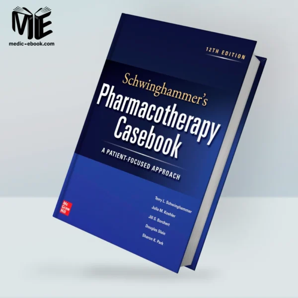 Schwinghammer’s Pharmacotherapy Casebook: A Patient-Focused Approach, 12th Edition (Original PDF from Publisher)