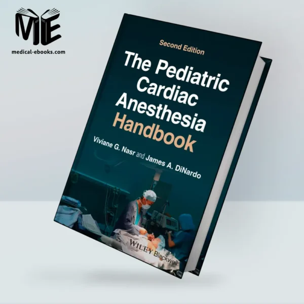 The Pediatric Cardiac Anesthesia Handbook, 2nd Edition PDF